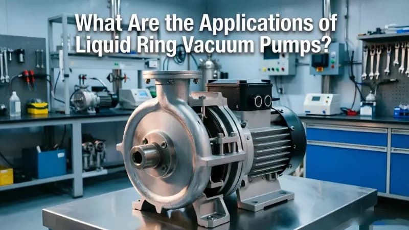 What Are the Applications of Liquid Ring Vacuum Pumps?