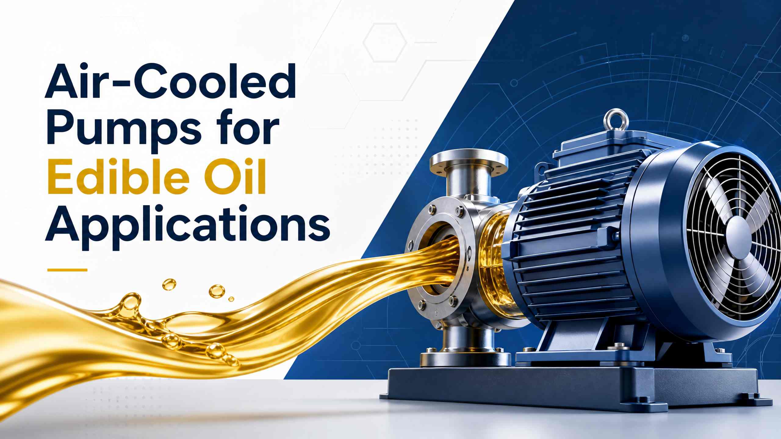 Air-Cooled Pumps for Edible Oil Applications: A Comprehensive Analysis of Principles, Advantages and Model Selection